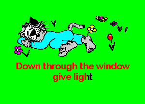 Down through the window
give light