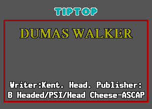 ?UD?G)D
DUMAS WALKER

HriterzKent. Head. Publisherz
B HeadeleSIlHead Cheese-HSCHP