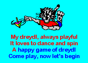 My dreydl, always playful
It loves to dance and spin
A happy game of dreydl

Come play, now let's begin