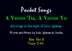 pom 50W
A Veces Tu, A Veces Yo

A11 501135 in the style of Julio Iglesiab

Words and Music by Julio Iglesiss 3c Cecilia

ICBYI Em-E
TiIDBI Z46