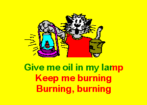 Give me oil in my lamp
Keep me burning
Burning, burning