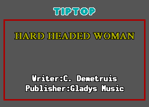 ?UD?GD

HARD HEADED WOMAN

HriterzC. Denetruis
PublisherzGladys Husic