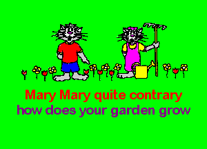 3???

Mary Mary quite contrary
how does your garden grow