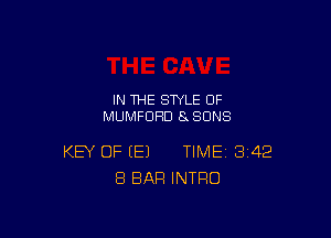 IN THE STYLE 0F
MUMFUHD 8SONS

KEY OF (E) TIME 342
8 BAR INTRO