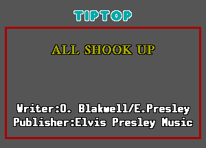 ?UD?GD

ALL SHOOK UP

Hriterzn. BlakuelllE.Pre51ey
PublisherzElvis Presley Husic