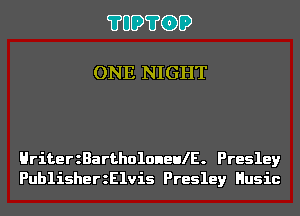 ?UD?GD

ONE NIGHT

HriterzBartholoneulE. Presley
PublisherzElvis Presley Husic