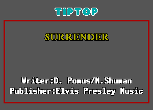 ?UD?GD

SURRENDER

HriterzD. PonuslH.Shunan
PublisherzElvis Presley Husic