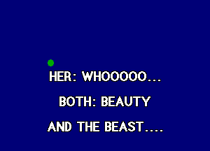 HERz WHOOOOO...
BOTHZ BEAUTY
AND THE BEAST....