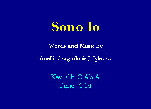 Sono Io

Words and Munc by
Anclli, Gargiulo 3 1 13166155

Ker Cb-C-Ab-A
Time 414