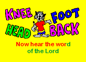 Now hear the word
of the Lord
