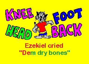 Ezekiel cried
Dem dry bones