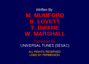 Written By

UNIVERSAL TUNES (SESAC)

ALL RIGHTS RESERVED
USED BY PEPMISSJON