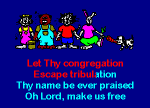 Escape tribulation
Thy name be ever praised
Oh Lord, make us free