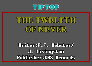 ?UD?(DD

THE TWELFTH
OF NEVER

HriterzP.F. Hebsterl

J. Livingston
PublishertCBS Records l