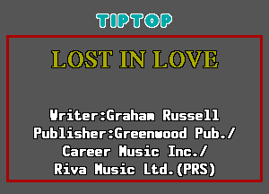 ?UO?GD
LOST IN LOVE

HritertGrahan Russell
PublisherzGreenuood Pub.l
Career Husic Inc.l
Riva Husic Ltd.(PRS)