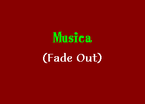 Musica

(Fade Out)