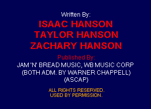 Written By

JAM 'N' BREAD MUSIC, WB MUSIC CORP

(BOTH ADM. BY WARNER CHAPPELL)
(ASCAP)

ALL RIGHTS RESERVED
USED BY PEPMISSJON