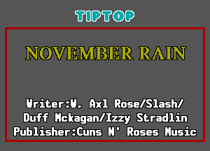 ?UD?GD

NOVEMBER RAIN

HriterzH. 9x1 RoselSlashl
Duff HckaganlIzzy Stradlin
PublisherzCuns H' Roses Husic