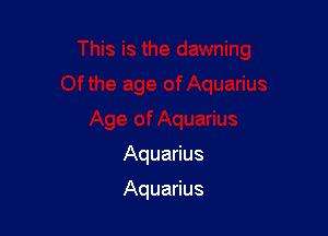 Aquarius

Aquarius
