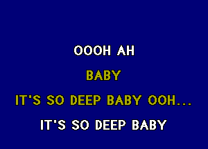 OOOH AH

BABY
IT'S SO DEEP BABY 00H...
IT'S SO DEEP BABY