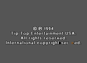 Q (a 1994

Tip Top Entertainment USA.
All rights reserved.
International copyright set 'ed.