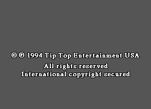 G) G) 1994 Tip Top Entertainment USA

All rights reserved
International copyright secured
