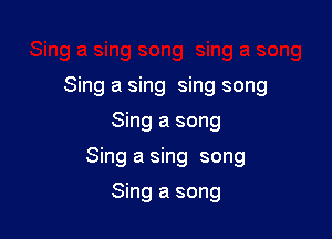 Sing a sing sing song

Sing a song
Sing a sing song

Sing a song