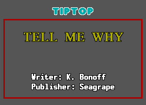 ?UD?(DD

TELL ME WHY

Hriterz K. Banoff

Publisher Seagrape l