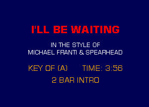 IN THE STYLE 0F
MICHAEL FHANTI 8 SPEAHHEAD

KEY OF EA) TIME 358
2 BAR INTRO