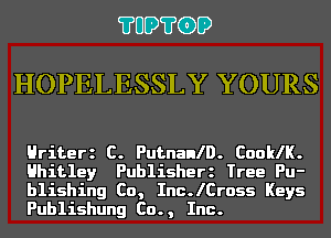 ?UD?GD

HOPELESSLY YOURS

Hriterz C. PutnanlD. Coole.
Hhitley Publisherz Tree Pu-
blishing Co, Inc.lCross Keys
Publishung Co., Inc.