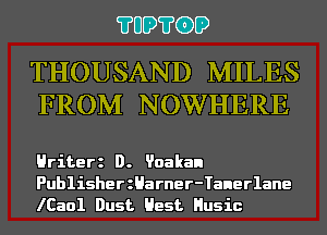 ?UD?GD

THOUSAND MILES
FROM NOWHERE

Hriterz D. Voakan
PublisherzHarner-Tanerlane
lCaol Dust Hest Husic