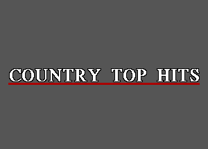 COUNTRY TOP HITS