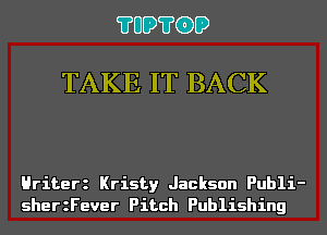 ?UD?GD

TAKE IT BACK

Hriterz Kristy Jackson Publi-
sherzFever Pitch Publishing