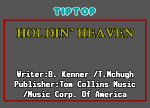 ?UD?G)D
HOLDIN5 HEAVEN

HriterzB. Kenner lT.Hchugh
PublisherzTon Collins Husic
lHusic Corp. 0f nnerica