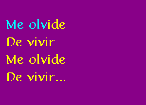 Me olvide
De vivir

Me olvide

De vivir...