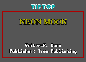 ?UUWGDD

NEON MOON

HriterzR. Dunn
Publisherz Tree Publishing