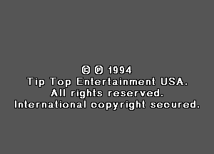 Q (a 1994

Tip Top Entertainment USA.
All rights reserved.
International copyright secured.