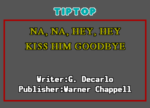 ?UD?(DD

NA, NA, HEY, HEY
KISS HIM GOODBYE

HriterzG. Decarlo

PublisherzHarner Chappell l