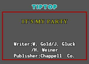?UD?(DD

IT S MY PARTY

Hriter H. Golle. Gluck

IH. Heiner
PublisherzChappell Co. I