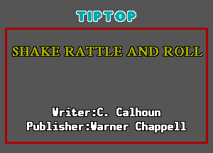 ?UD?GD

SHAKE RATTLE AND ROLL

HriterzC. Calhoun
PublisherzHarner Chappell