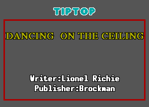 ?UD?GD

DANCING ON THE CEILING

HriterzLionel Richie
PublisherzBrocknan