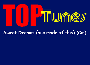 wamiifj

Sweef Dreams (are made of this) (Cm)