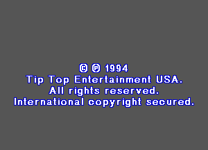 Q (a 1994

Tip Top Entertainment USA.
All rights reserved.
International copyright secured.