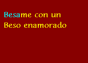 Besame con un
Beso enamorado