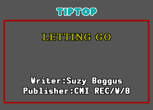 TIPVOP

LETTING GO

HriterzSuzy Boggus
PublisherzCHI RECIHIB