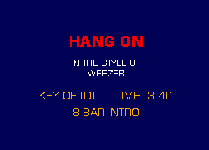 IN THE STYLE 0F
WEEZEH

KEY OF (DJ TIME 340
8 BAR INTRO