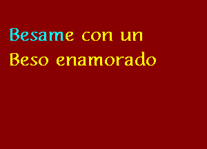 Besame con un
Beso enamorado