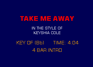 IN THE STYLE 0F
KEYSHIA COLE

KEY OF EBbJ TIME 404
4 BAR INTRO