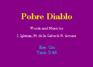 Pobre Diablo

Worda and Muuc by
l 1.3111133, M.dc1.5 Calvzuk R Amusa

Keyi Cm
Time- 2-46