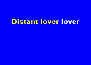 Distant lover lover